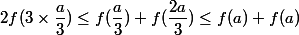 2f(3\times\dfrac{a}{3})\leq f(\dfrac{a}{3})+f(\dfrac{2a}{3})\leq{f(a)+f(a)}
